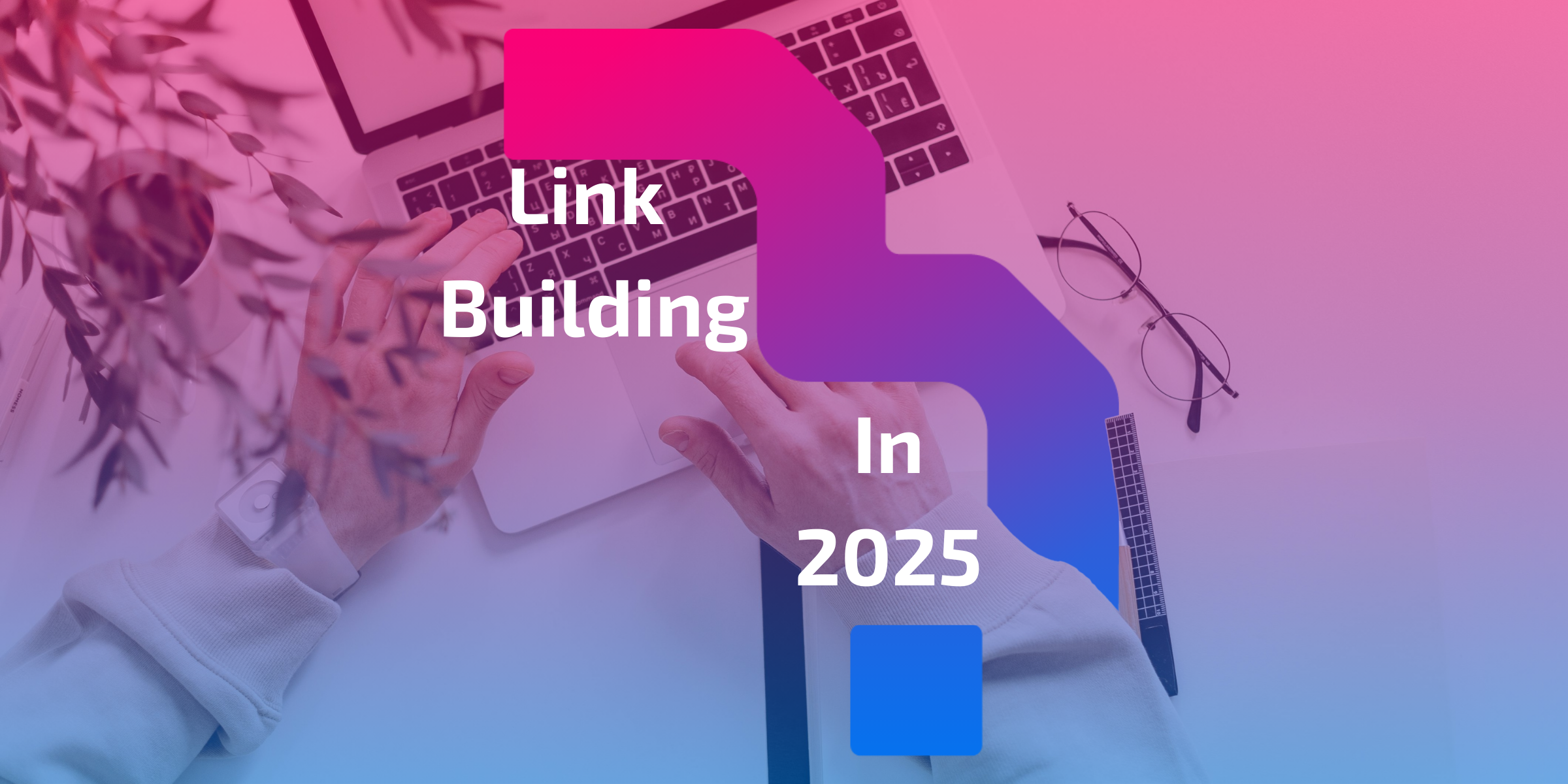 Easy Link Building: Mastering Link Building Strategies for Success in 2025