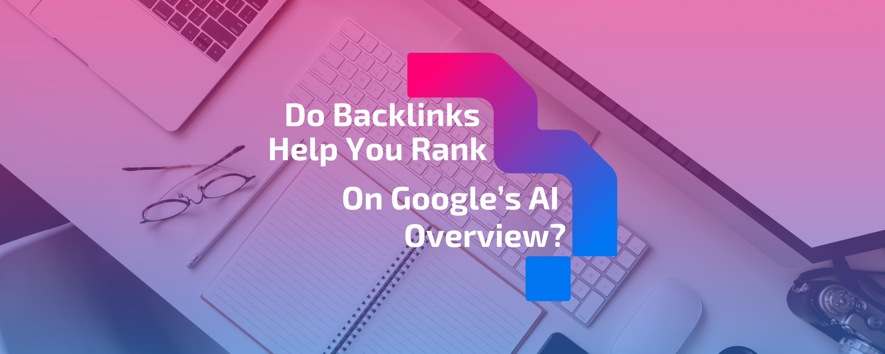 Do backlinks help you rank on Google’s AI overview?